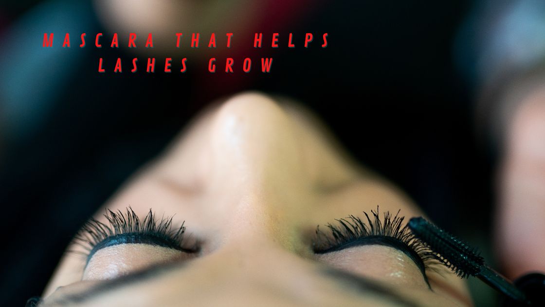 Mascara that helps lashes grow