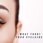 What foods make your eyelashes grow
