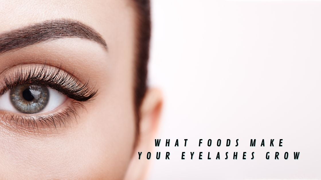 What foods make your eyelashes grow